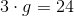 3\cdot g=24