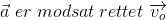 \vec{a}\; er \; modsat \; rettet\; \overrightarrow{v_o}