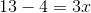 13-4=3x