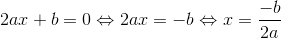 2ax + b = 0\Leftrightarrow 2ax = -b\Leftrightarrow x= \frac{-b}{2a}