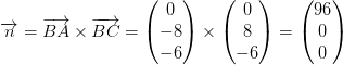 \overrightarrow{n}=\overrightarrow{BA}\times \overrightarrow{BC}=\begin{pmatrix} 0\\ -8 \\ -6 \end{pmatrix}\times \begin{pmatrix} 0\\8 \\ -6 \end{pmatrix}=\begin{pmatrix} 96\\0 \\ 0 \end{pmatrix}