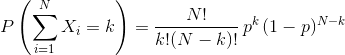 P\left(\sum_{i=1}^N X_i = k\right) = \frac{N!}{k!(N-k)!} \, p^k\, (1-p)^{N-k}