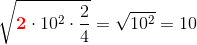 \sqrt{\mathbf{\color{Red} 2}\cdot 10^2\cdot \frac{2}{4}}=\sqrt{10^2}=10