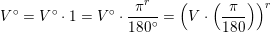 \small V^\circ=V^\circ\cdot 1=V^\circ\cdot \frac{\pi ^r}{180^\circ}=\left (V\cdot \left (\frac{ \pi }{180} \right )\right )^r