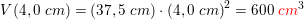 \small V(4,0\; cm)=\left ( 37,5\; cm \right )\cdot \left ( 4,0\; cm \right )^2=600\; {\color{Red} cm}^3