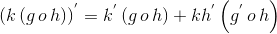 \left ( k\left ( g\, o\, h \right ) \right )^{'}=k^{'}\left ( g\, o\, h \right )+kh^{'}\left ( g^{'}\, o\, h \right )