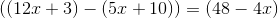 \left ((12x+3)-(5x+10) \right )=(48-4x)