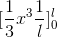 [\frac{1}{3}x^3 \frac{1}{l} ]^l_0
