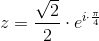 z=\frac{\sqrt{2}}{2}\cdot e^{i\cdot \frac{\pi }{4}}