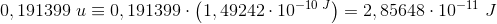 0,191399 \; u \equiv 0,191399\cdot \left (1,49242\cdot 10^{-10\; J} \right )=2,85648\cdot 10^{-11 }\;J