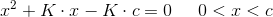 x^2+K\cdot x-K\cdot c=0\; \; \; \; \; 0<x<c