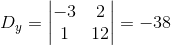 D_y=\begin{vmatrix} -3 &2 \\ 1& 12 \end{vmatrix}=-38
