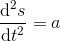 \frac{\mathrm{d} ^2s}{\mathrm{d} t^2}=a
