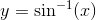 y=\sin^{-1}(x)