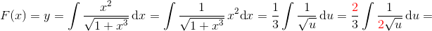 F(x)=y=\int \frac{x^2}{\sqrt{1+x^3}}\, \textup{d}x=\int \frac{1}{\sqrt{1+x^3}}\,x^2 \textup{d}x=\frac{1}{3}\int \frac{1}{\sqrt{u}}\, \textup{d}u=\frac{{\color{Red} 2}}{3}\int \frac{1}{{\color{Red} 2}\sqrt{u}}\, \textup{d}u=