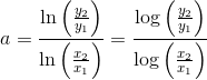 a=\frac{\ln\left(\frac{y_2}{y_1} \right )}{\ln\left(\frac{x_2}{x_1} \right )}=\frac{\log\left(\frac{y_2}{y_1} \right )}{\log\left(\frac{x_2}{x_1} \right )}