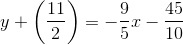 y+\left(\frac{11}{2}\right)=-\frac{9}{5}x-\frac{45}{10}