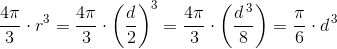 \frac{4\pi }{3}\cdot r^3=\frac{4\pi }{3}\cdot \left ( \frac{d}{2} \right )^3=\frac{4\pi }{3}\cdot \left ( \frac{d^{\, 3}}{8} \right )=\frac{\pi }{6}\cdot d^{\, 3}