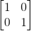 \begin{bmatrix} 1 & 0\\ 0&1 \end{bmatrix}