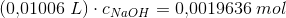 (0{,}01006\; L)\cdot c_{NaOH}=0{,}0019636\; mol