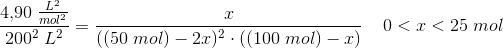 \frac{4{,}90\; \tfrac{L^2}{mol^2}}{200^2\; L^2}= \frac{x}{((50\; mol)-2x)^2\cdot ((100\; mol)-x)}\; \; \; \; 0<x<25\; mol