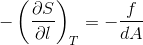 -\left ( \frac{\partial S}{\partial l} \right )_T = -\frac{f}{dA}