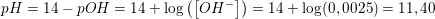 \small pH=14-pOH=14+\log\left ( \left [ OH^- \right ] \right )=14+\log(0,0025)=11,40