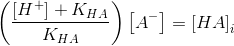\left ( \frac{\left [ H^+ \right ]+K_{HA}}{K_{HA}} \right )\left [ A^- \right ]=\left [ HA \right ]_i