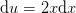 \mathrm{d}u=2x\mathrm{d}x