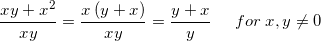 \small \frac{xy+x^2}{xy}=\frac{x\left ( y+x \right )}{xy}=\frac{y+x}{y}\; \; \; \; \; for\; x,y\neq 0