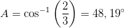 A=\cos^{-1}\left (\frac{2}{3} \right )=48,19^{\circ}