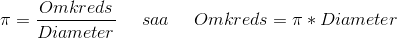 \pi = \frac{Omkreds}{Diameter} \; \; \; \; \; saa\: \; \; \; \; Omkreds=\pi*Diameter