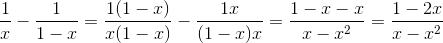 \frac{1}{x}-\frac{1}{1-x}=\frac{1(1-x)}{x(1-x)}-\frac{1x}{(1-x)x}=\frac{1-x-x}{x-x^2}=\frac{1-2x}{x-x^2}