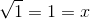 \sqrt{1}=1=x