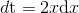 d\mathrm{t}=2x\mathrm{d}x