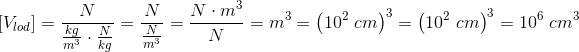 \! \! \! \! \! \! \! \! \! \! \! \! \! \left [ V_{lod} \right ]=\frac{N}{\frac{kg}{m^3}\cdot \frac{N}{kg}}=\frac{N}{\tfrac{N}{m^3}}=\frac{N\cdot m^3}{N}=m^3=\left ( 10^2\; cm \right )^3=\left ( 10^2\; cm \right )^3=10^6\; cm^3