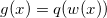 \inline g(x) = q(w(x))