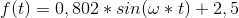 f(t) = 0,802 * sin( \omega * t) + 2,5