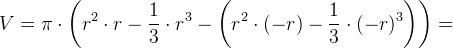 V=\pi \cdot \left ( r^2\cdot r-\frac{1}{3}\cdot r^3-\left ( r^2\cdot (-r)-\frac{1}{3}\cdot (-r)^3 \right ) \right )=