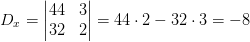 D_x=\begin{vmatrix} 44 &3 \\ 32& 2 \end{vmatrix}=44\cdot 2-32\cdot 3=-8