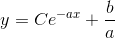y =Ce^{-ax}+\frac{b}{a}