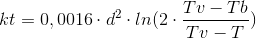 kt = 0,0016 \cdot d^{2} \cdot ln (2\cdot \frac{Tv-Tb}{Tv- T})