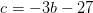 c=-3b-27