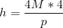 h= \frac{4M*4}{p}