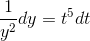 \frac{1}{y^2}dy=t^5dt