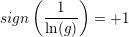 \small sign \left (\frac{1}{\ln(g)} \right )=+1