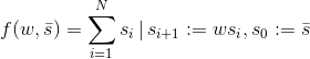 \displaystyle f(w,\bar{s}) = \sum_{i = 1}^N s_i \, | \, s_{i+1}:= w s_i, s_0:= \bar{s}