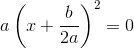 a\left (x+\frac{b}{2a} \right )^2=0