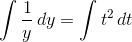 \int \frac{1}{y}\, dy=\int t^2\, dt