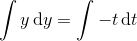 \int y\, \textup{d}y=\int -t\, \textup{d}t